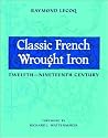 Classic French Wrought Iron: Twelfth-Nineteenth Century