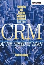 CRM at the Speed of Light: Capturing and Keeping Customers in Internet Real Time