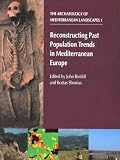 Reconstructing Past Population Trends in Mediterranean Europe (3000BC-AD1800) (The Archaeology of Mediterranean Landscapes)