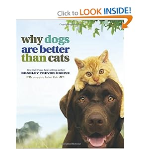 Why Dogs Are Better Than Cats Bradley Trevor Greive and Rachael Hale