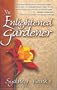 The Enlightened Gardener: A Novel