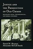 Justice and the Prosecution of Old Crimes: Balancing Legal, Psychological and Concerns (Law and Public Policy: Psychology and the Social Sciences)