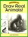 Draw Real Animals! (Discover Drawing Series)