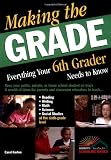 Making the Grade: Everything Your Sixth Grader Needs to Know