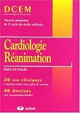 Cardiologie-R�animation : 20 cas cliniques � r�ponses rapides avec grilles de notation, 40 dossiers avec argumentation d�taill�e