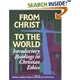 From Christ to the World: Introductory Readings in Christian Ethics by  Wayne G. Boulton, Thomas D. Kennedy, and Allen Verhey