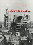 Produkt-Bild: Bewahrt Eure Stadt...: Kriegsende und Neuanfang in Augsburg 1945-1950
