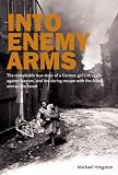 Review Grub Street  / Into Enemy Arms: The Remarkable True Story of a German Girl's Struggle Against Nazism, and Her Daring Escape with the Allied Airman She Loved
