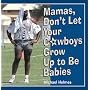 Mamas, Don't Let Your Cowboys Grow Up to Be Babies