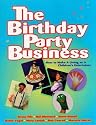 The Birthday Party Business: How to Make a Living as a Children's Entertainer