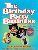 The Birthday Party Business: How to Make a Living as a Children's Entertainer