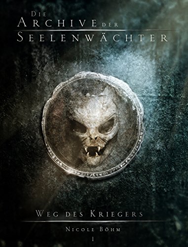 Die Archive der Seelenwächter: Weg des Kriegers (Urban Fantasy) (German Edition)