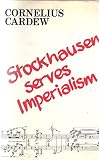 Stockhausen serves imperialism, and other articles : with commentary and notes