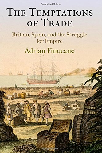 The Temptations of Trade: Britain, Spain, and the Struggle for Empire (The Early Modern Americas)