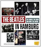 The Beatles in Hamburg : the stories, the scene and how it all began