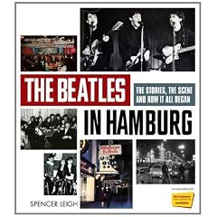 The Beatles in Hamburg: The Stories the Scene and How it All Began