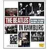 The Beatles in Hamburg: The Stories the Scene and How it All Began