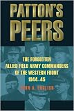 Pattons Peers: The Forgotten Allied Field Army Commanders of the Western Front, 1944-45