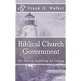 biblical church government the church fulfilling its calling