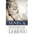 Handbuch des gl�cklichen Lebens: Philosophische Schriften