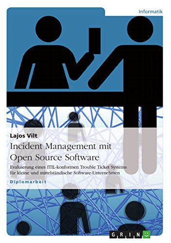 Incident Management mit Open Source Software: Evaluierung eines ITIL-konformen Trouble Ticket Systems für kleine und mittelständische Software-Unternehmen (German Edition)