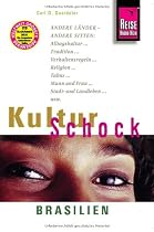 KulturSchock Brasilien: Andere Länder - andere Sitten. Alltagskultur, Tradition, Verhaltensregeln, Religion, Tabus, Mann und Frau, Stadt- und Landleben usw