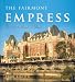The Fairmont Empress: The First Hundred Years