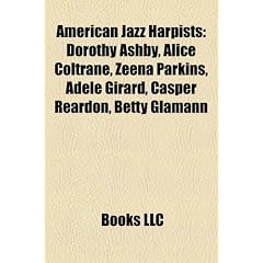 American Jazz Harpists: Dorothy Ashby, Alice Coltrane, Zeena Parkins, Adele Girard, Casper Reardon, Betty Glamann