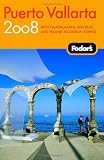 Fodor's Puerto Vallarta 2008: With Guadalajara, San Blas, and Inland Mountain Towns (Fodor's Gold Guides)
