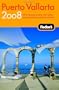 Fodor's Puerto Vallarta 2008: With Guadalajara, San Blas, and Inland Mountain Towns (Fodor's Gold Guides)