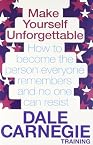 Make Yourself Unforgettable: How to Become the Person Everyone Remembers and No One Can Resist. by Dale Carnegie Training