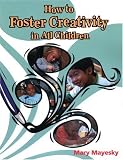 How to Foster Creativity In All Children (Ece Activities Serials)