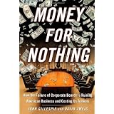 Money for Nothing: How the Failure of Corporate Leaders Is Ruining American Business and Costing Us Trillions