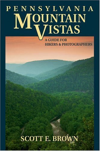 pennsylvania mountain vistas a guide for hikers and photographers