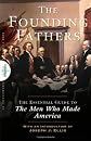 Founding Fathers: The Essential Guide to the Men Who Made America