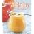 Cooking for Baby: Wholesome, Homemade, Delicious Foods for 6 to 18 Months
