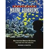 Ultimate Marine Aquariums: Saltwater Dream Systems and How They Are Created