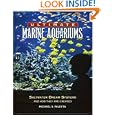 Ultimate Marine Aquariums: Saltwater Dream Systems and How They Are Created by Michael S. Paletta