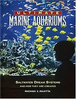 Ultimate Marine Aquariums: Saltwater Dream Systems and How They Are Created