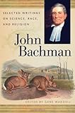 John Bachman : selected writings on science, race, and religion