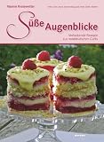 : Süße Augenblicke: Verlockende Rezepte aus norddeutschen Cafés