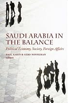 Saudi Arabia in the Balance: Political Economy,Society,Foreign Affairs