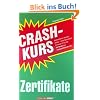 Crashkurs Zertifikate. Konstruktionen, Chancen, Risiken - dieses Buch macht Einsteiger fit für eine der beliebtesten Anlagemethoden der Welt! Crashkurs Zertifikate. Konstruktionen, Chancen, Risiken - dieses Buch macht Einsteiger fit für eine der beliebtesten Anlagemethoden der Welt!