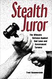 Stealth Juror: The Ultimate Defense Against Bad Laws and Government Tyranny