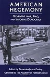 American Hegemony: Preventive War, Iraq, and Imposing Democracy