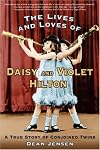 Lives And Loves of Daisy And Violet Hilton: A True Story of Conjoined Twins