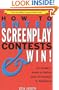 How to Enter Screenplay Contests...and Win!: An Insiders Guide to Selling Your Screenplay to Hollywood