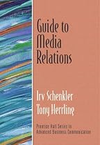 Guide to Media Relations (Prentice Hall Guides to Advanced Business Communication)