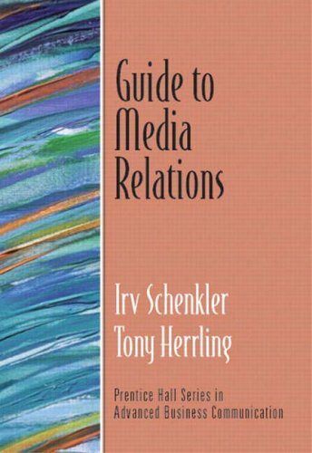 Guide to Media Relations (Prentice Hall Guides to Advanced Business Communication)