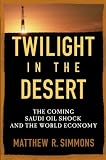 Twilight in the Desert: The Coming Saudi Oil Shock and the World Economy